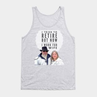 I tried to retire, but now I work for my Wife Tank Top